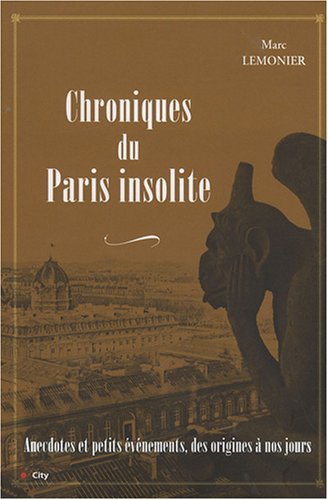Chroniques du Paris insolite : anecdotes et petits événements, des origines à nos jours