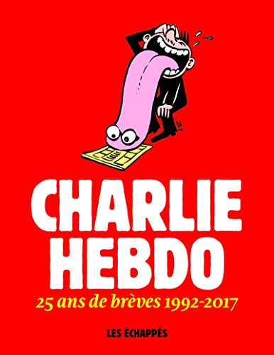 Charlie Hebdo : 25 ans de brèves 1992-2017