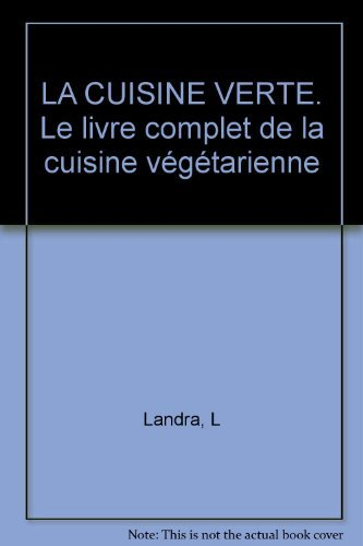 La cuisine verte : le livre complet de la cuisine végétarienne