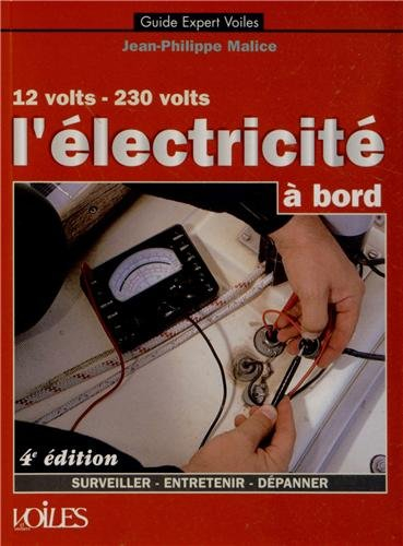 L'électricité à bord : 12 volts-230 volts : surveiller, entretenir, dépanner