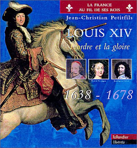 Louis XIV. Vol. 1. L'ordre et la gloire