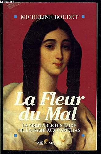 La Fleur du mal : la véritable histoire de la Dame aux camélias - Micheline Boudet