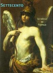 Settecento, le siècle de Tiepolo : peintures italiennes du XVIIIe siècle dans les collections publiq
