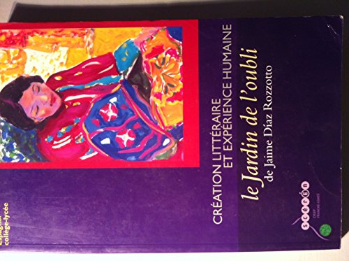 Création littéraire et expérience humaine : le Jardin de l'oubli de Jaime Diaz Rozzotto : espagnol c