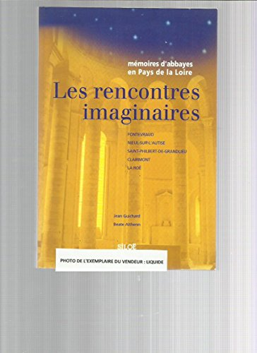 Les rencontres imaginaires : mémoires d'abbayes en pays de la Loire : Fontevraud, Nieul-sur-l'Autise