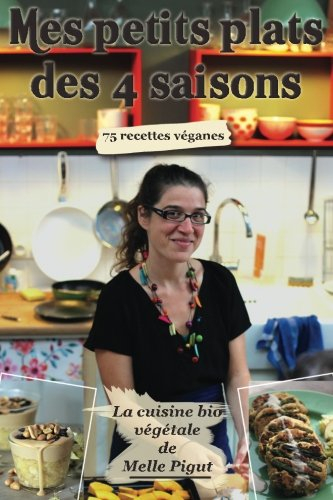 mes petits plats des 4 saisons: 75 recettes véganes