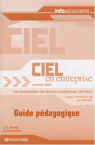 Ciel en entreprise solution 2004 : guide pédagogique : Ciel comptabilité, Ciel Gestion commerciale, 