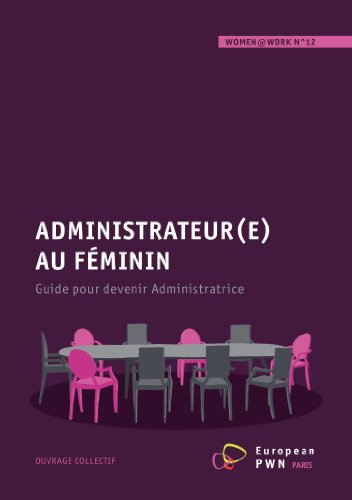 women work n 12: administrateur(e) au feminin, guide pour devenir administratrice