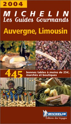 Auvergne-Limousin 2004 : 450 bonnes tables à moins de 28 euros, marchés et boutiques