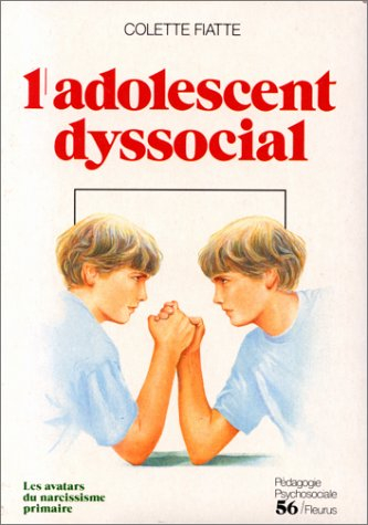 L'Adolescent dyssocial : les avatars du narcissisme primaire, incidences psychothérapiques
