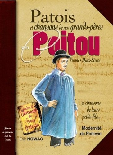 Patois et chansons de nos grands-pères en Poitou, Vienne, Deux-Sèvres : et chansons de leurs petits-