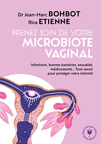 Prenez soin de votre microbiote vaginal ! : infections, bonnes bactéries, déséquilibre hormonal, sex