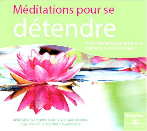 Méditations pour se détendre : trois méditations guidées pour le corps et l'esprit