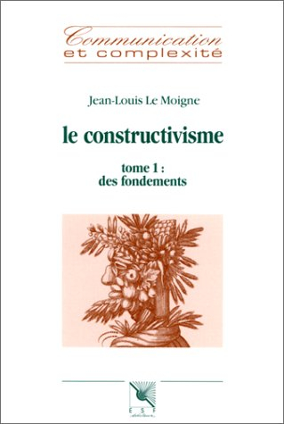 Le constructivisme. Vol. 1. Des fondements