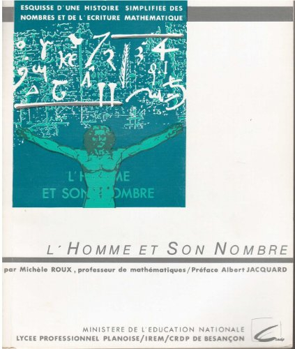 L'Homme et son nombre : esquisse d'une histoire simplifiée des nombres et du langage mathémathique