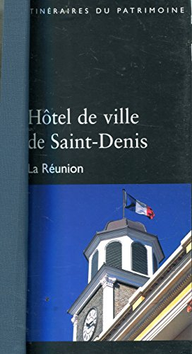 L'hôtel de ville de Saint-Denis : La Réunion (Itinéraires du patrimoine)