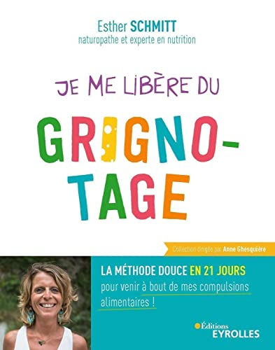Je me libère du grignotage : la méthode douce en 21 jours pour venir à bout de mes compulsions alime