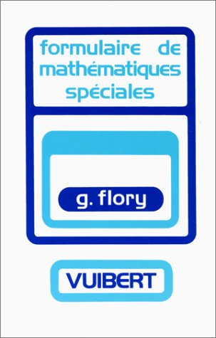 Formulaire de mathématiques spéciales : algèbre, analyse, géométrie cinématique
