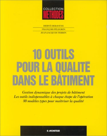 10 outils pour la qualité dans le bâtiment : gestion dynamique des projets de bâtiment, les outils i