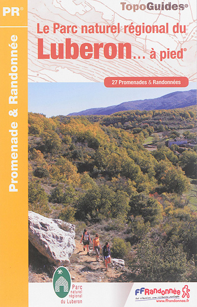 Le Parc naturel régional du Luberon... à pied: 27 promenades & randonnées