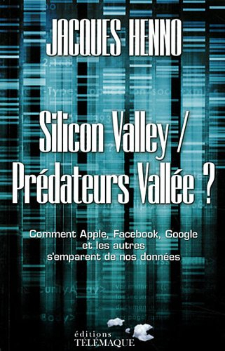 Silicon valley, Prédateurs vallée ? : comment Apple, Facebook, Google et les autres s'emparent de no