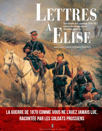 Lettres à Elise : une histoire de la guerre de 1870-1871 à travers la correspondance de soldats prus