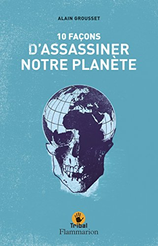 10 façons d'assassiner notre planète