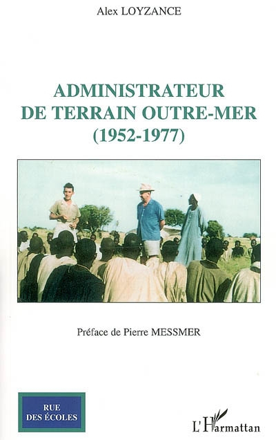 Administrateur de terrain outre-mer (1952-1977) : un métier passionnant