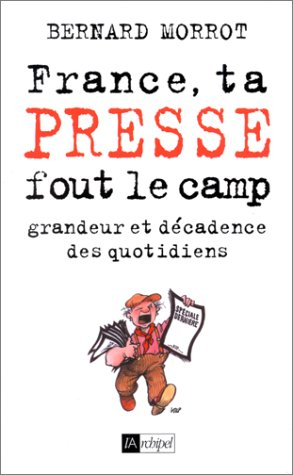 France, ta presse fout le camp : grandeur et décadence des quotidiens
