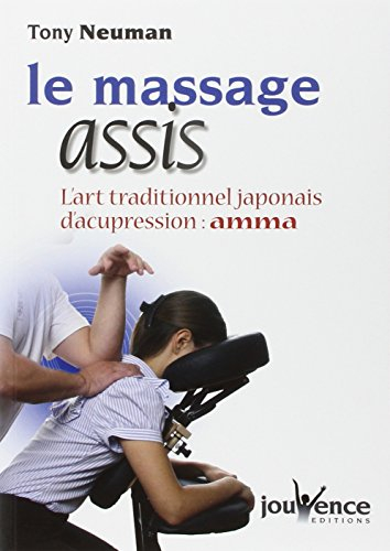Le massage assis : l'art traditionnel japonais d'acupression : Amma