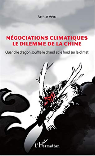 Négociations climatiques : le dilemme de la Chine : quand le dragon souffle le chaud et le froid sur