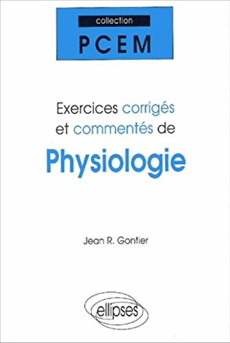 Exercices corrigés et commentés de physiologie : PCEM 1 : pharmacie, DEUG B, classes préparatoires