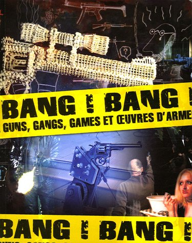 Bang ! Bang ! : guns, gangs, games et oeuvres d'arme : exposition, Saint-Etienne, Musée d'art et d'i