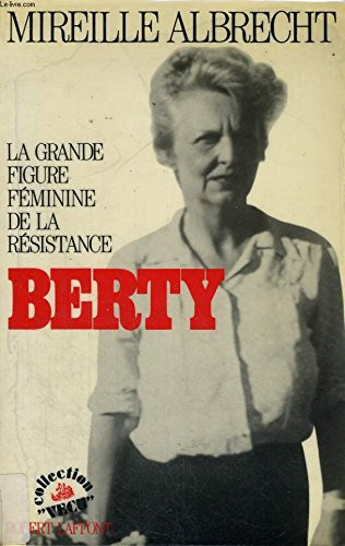 Berty : la grande figure féminine de la Résistance - Mireille Albrecht