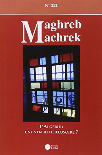 Maghreb Machrek, n° 221. L'Algérie : une stabilité illusoire ?