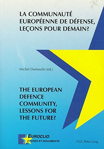 La Communauté Européenne de Défense, leçons pour demain? The European Defence Community, Lessons f