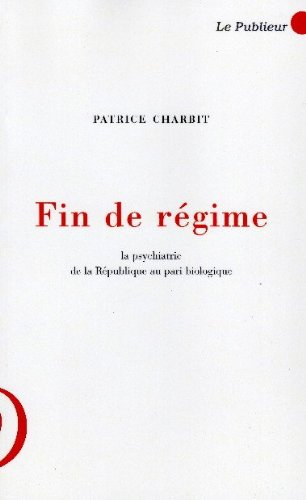 Fin de régime : la psychiatrie, de la République au pari biologique