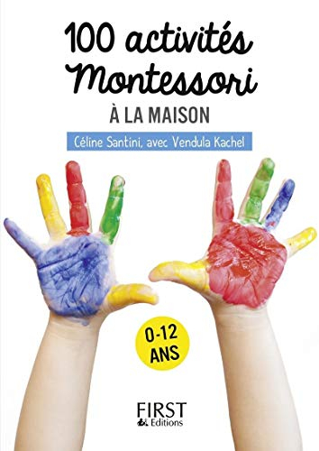 100 activités Montessori à la maison : 0-12 ans