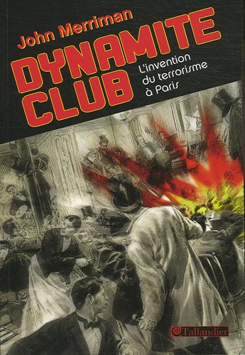 Dynamite club : l'invention du terrorisme à Paris