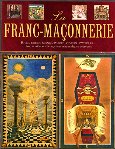 La franc-maçonnerie : rites, codes, signes, images, objets, symboles... plus de mille ans de mystère
