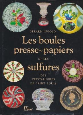 Les Boules presse-papiers et les sulfures : des cristalleries de Saint Louis