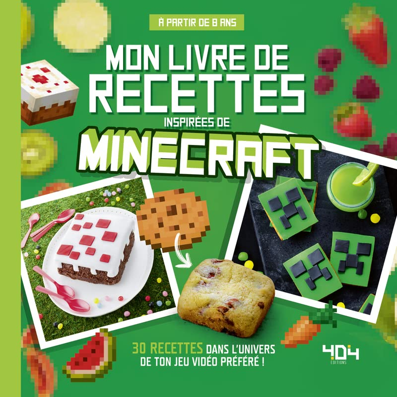 Mon livre de recettes inspirées de Minecraft : 30 recettes dans l'univers de ton jeu vidéo préféré !