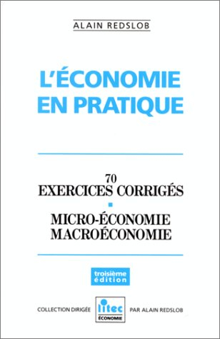L'Economie en pratique : 70 exercices corrigés, microéconomie, macroéconomie