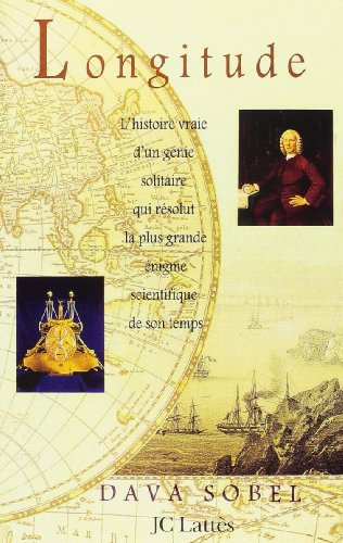 Longitude : l'histoire vraie d'un génie solitaire qui résolut le plus grand problème scientifique de