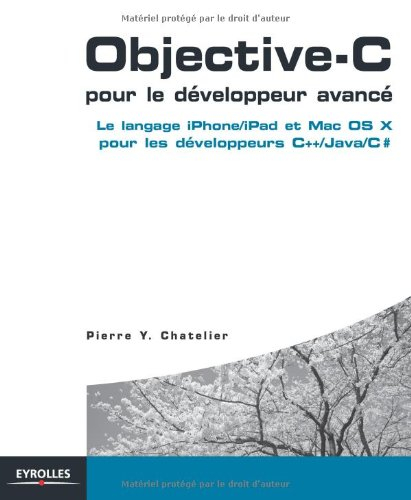 Objective-C pour le développeur avancé : le langage iPhone-iPad et Mac OS X pour les développeurs C+