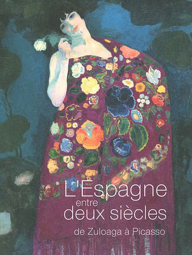 L'Espagne entre deux siècles : de Zuloaga à Picasso : exposition, Paris, Musée national de l'Oranger
