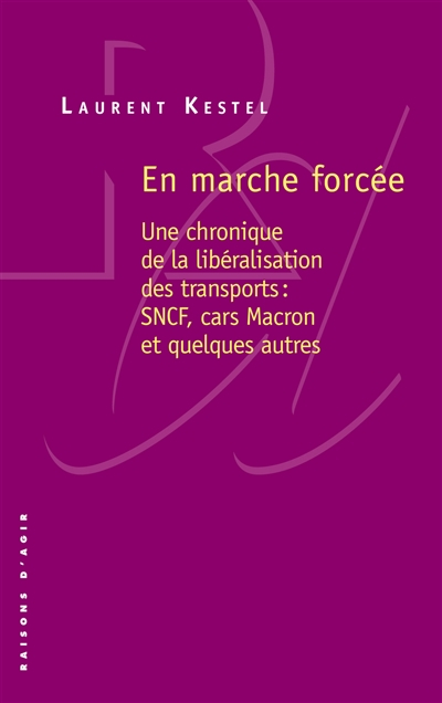 En marche forcée : une chronique de la libéralisation des transports : SNCF, cars Macron et quelques