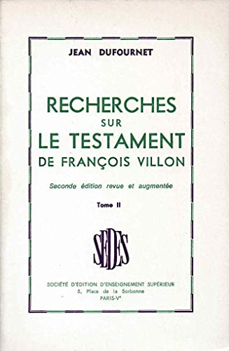 Recherches sur le testament de François Villon. Vol. 2