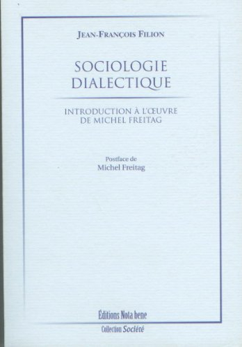 Sociologie dialectique : introduction à l'oeuvre de Michel Freitag