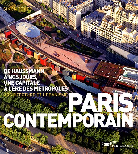 Paris contemporain : de Haussmann à nos jours, une capitale à l'ère des métropoles : architecture et